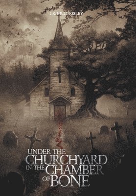 Jeremy Billingsley - Under the Churchyard in the Chamber of Bone, Inbunden