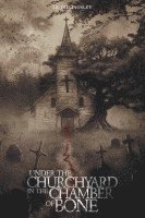 Under the Churchyard in the Chamber of Bone
