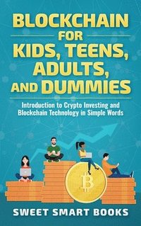 bokomslag Blockchain for Kids, Teens, Adults, and Dummies