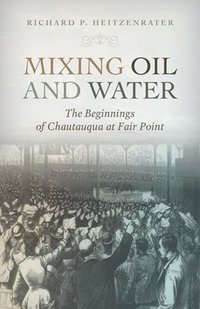 bokomslag Mixing Oil and Water: The Beginnings of Chautauqua at Fair Point