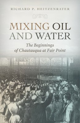 bokomslag Mixing Oil and Water: The Beginnings of Chautauqua at Fair Point