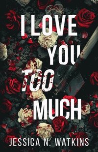 bokomslag I Love You Too Much