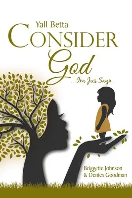 Briggette Johnson and Denies Goodman - Yall Betta Consider God...Im Jus Sayn, Häftad. Tillgänglighet: Lägg i varukorg