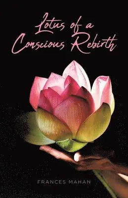 Frances Mahan - Lotus of a Conscious Rebirth, Häftad. Tillgänglighet: Lägg i varukorg