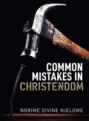 Ngrime Divine Njelowe - Common Mistakes In Christendom, Häftad. Tillgänglighet: Lägg i varukorg