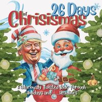 bokomslag 26 Days of Chrisismas - A Hilariously Twisted Ride Through Holidays and Headlines