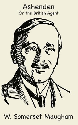 W Somerset Maugham, W. Somerset Maugham, W. SOMERSET MAUGHAM - Ashenden or the British Agent, Inbunden