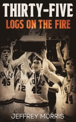 Jeffrey Morris - Thirty-Five Logs on the Fire, Inbunden