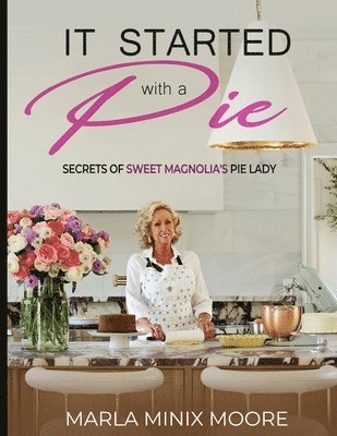 It Started with A Pie Secrets of Sweet Magnolia's Pie Lady 1