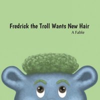 bokomslag Fredrick the Troll Wants New Hair