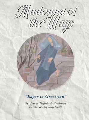 Jeanne Tiefenbach-Henderson - Madonna of the Ways, Inbunden