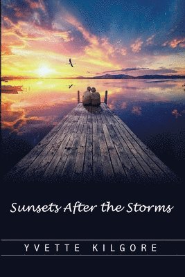 Yvette Kilgore - Sunsets After the Storms, Häftad