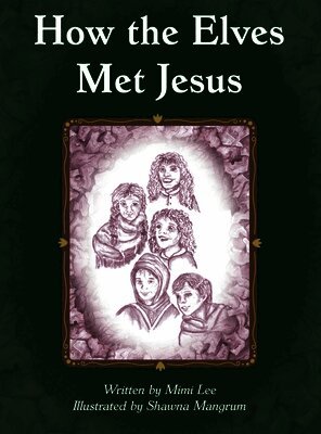 Mimi Lee - How the Elves Met Jesus, Inbunden
