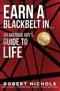 bokomslag Earn a Black Belt In...An Average Guy's Guide to Life