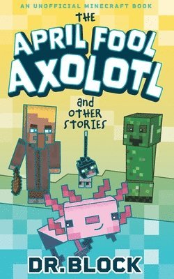 Block, Dr. Block - April Fool Axolotl and Other Stories, Häftad