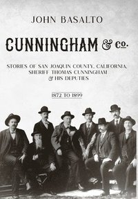 bokomslag Cunningham & Co.: Stories of San Joaquin County, California, Sheriff Thomas Cunningham & His Deputies