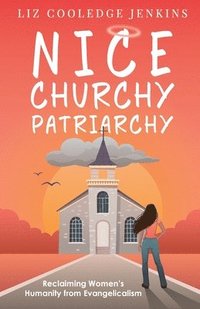 bokomslag Nice Churchy Patriarchy