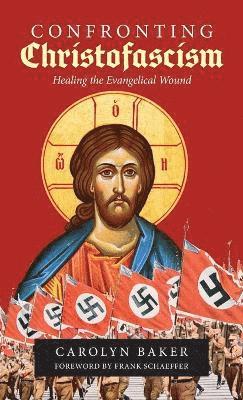 Carolyn Baker - Confronting Christofascism, Inbunden
