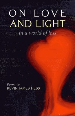 Kevin James Hess - On Love and Light in a World of Loss, Häftad