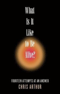bokomslag What Is It Like to be Alive?