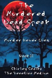 bokomslag The Murdered Dead Speak Book II: Murder Never Dies