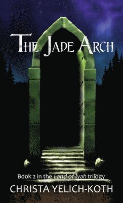 bokomslag The Jade Arch (Land of Iyah Book 2)