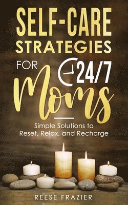 Self-Care Strategies for 24/7 Moms 1