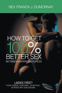 bokomslag How To Get 100% Better Sex Married Couples
