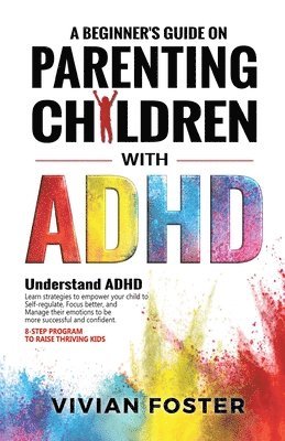 bokomslag A Beginner's Guide on Parenting Children with ADHD