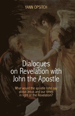 bokomslag Dialogues on Revelation with John the Apostle