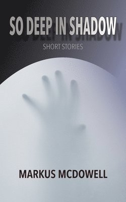 Markus McDowell, Markus Mcdowell - So Deep in Shadow, Häftad