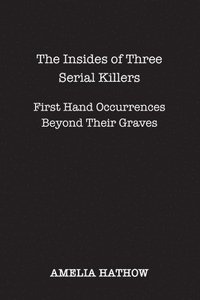 bokomslag The Insides of Three Serial Killers