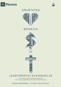 bokomslag S&#258;N&#258;TATEA, BOG&#258;&#538;IA &#536;I (ADEV&#258;RATA) EVANGHELIE (Health, Wealth, and the (Real) Gospel) (Romanian)
