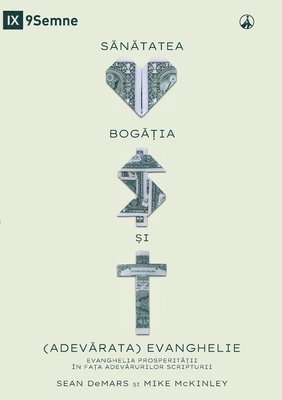 Sean Demars, Mike McKinley, Sean DeMars, Mike Mckinley - Health, Wealth, and the (Real) Gospel / SĂNĂTATEA, BOGĂȚIA ȘI (ADEVĂRATA) EVANGHELIE, Häftad