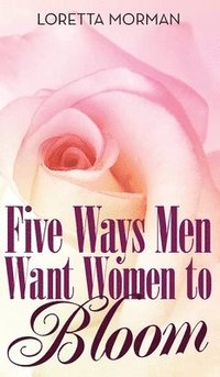 bokomslag Five Ways Men Want Women to Bloom