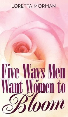 Five Ways Men Want Women to Bloom 1