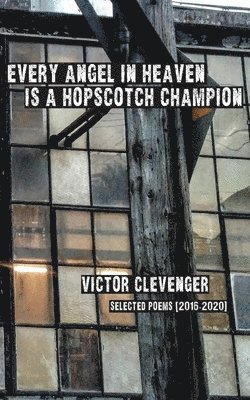 Victor Clevenger - Every Angel in Heaven is a Hopscotch Champion, Häftad