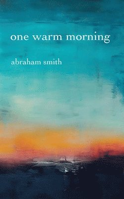 Abraham Smith - One Warm Morning, Häftad