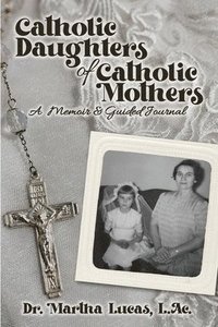 bokomslag Catholic Daughters of Catholic Mothers: A Memoir and Guided Journal