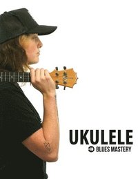 bokomslag Ukulele Blues Mastery Uke Like The Pros