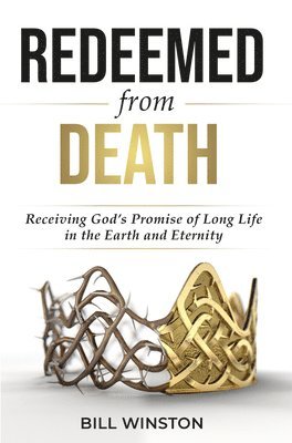 Bill Winston - Redeemed from Death, Häftad