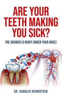 bokomslag Are Your Teeth Making You Sick?