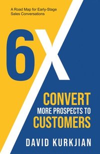 bokomslag 6X - Convert More Prospects to Customers