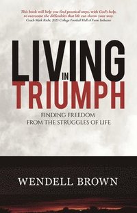 bokomslag Living in Triumph: Finding Freedom from the Struggles of Life