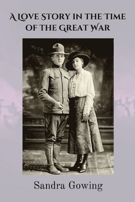 Sandra Gowing - Love Story in the Time of the Great War, Häftad