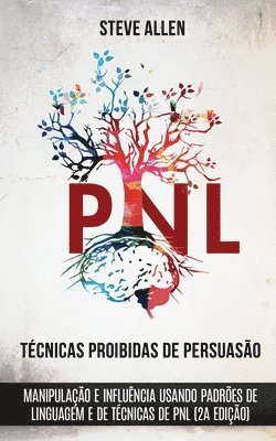 Tcnicas proibidas de Persuaso, manipulao e influncia usando padres de linguagem e de tcnicas de PNL (2a Edio) 1