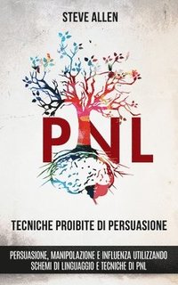 bokomslag Tecniche proibite di persuasione, manipolazione e influenza utilizzando schemi di linguaggio e tecniche di PNL (2 Edizione)