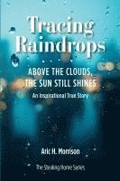 bokomslag Tracing Raindrops: Above The Clouds, The Sun Still Shines - An Inspirational True Story