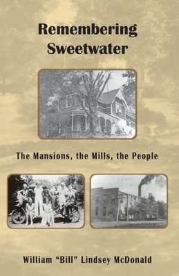 Remembering Sweetwater - The Mansions, the Mills, the People 1