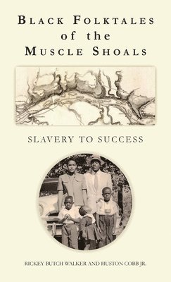 Rickey Butch Walker, Huston Cobb - Black Folktales of the Muscle Shoals - Slavery to Success, Inbunden